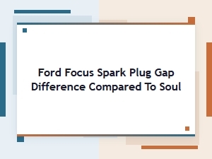 Ford Focus Spark Plug Gap Differences Explained