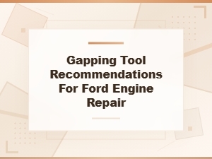 Essential Gapping Tools for Ford Engine Repair
