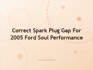 Spark Plug Gap for Ford Soul Performance Specifications