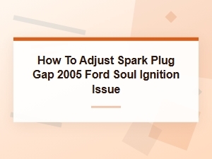 How to Adjust Spark Plug Gap to Fix Ignition Issues