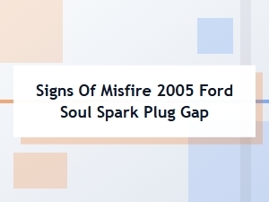 Signs of a Spark Plug Gap Misfire in Ford Soul